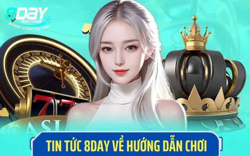 Tin tức 8DAY về hướng dẫn chơi